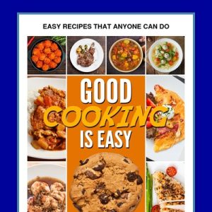 good cooking is easy: easy recipes for the novice beginner cook.